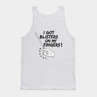 Blisters on my fingers! Tank Top